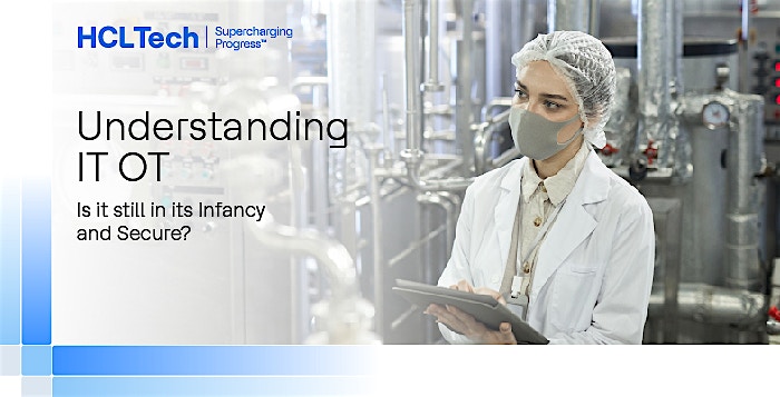 Understanding IT OT - Is it still in its Infancy and Secure? Understanding IT OT - Is it still in its Infancy and Secure?