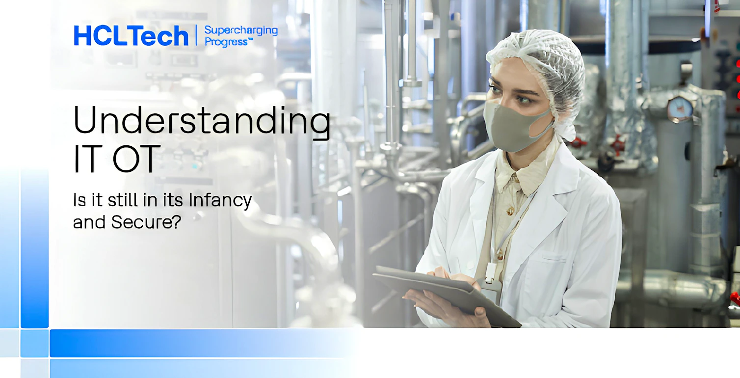 Understanding IT OT - Is it still in its Infancy and Secure? Understanding IT OT - Is it still in its Infancy and Secure?
