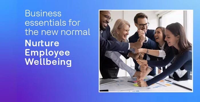 Business Essentials for the New Normal - Nurture Employee Wellbeing Business Essentials for the New Normal - Nurture Employee Wellbeing