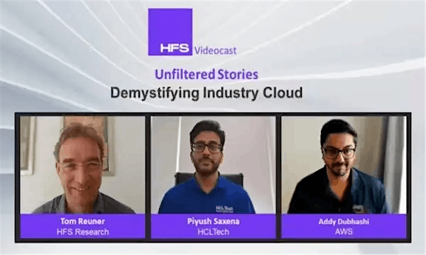 Piyush Saxena, HCLTech with Addy Dubhashi, AWS and Tom Reuner, HFS | HFS: Unfiltered Stories