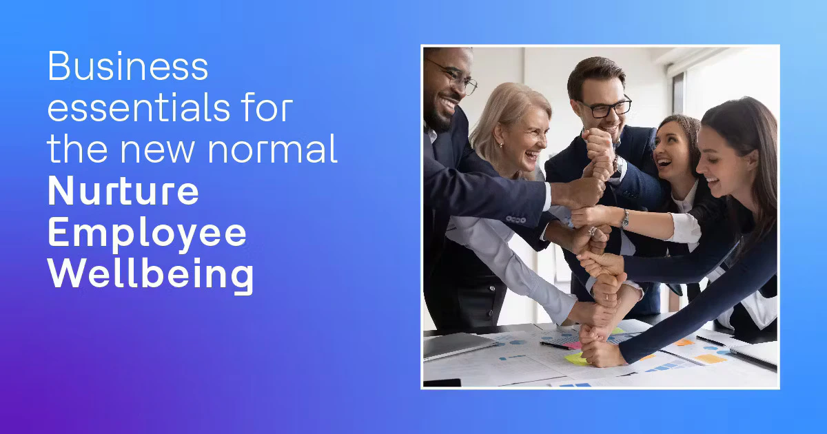 Business Essentials for the New Normal - Nurture Employee Wellbeing ...